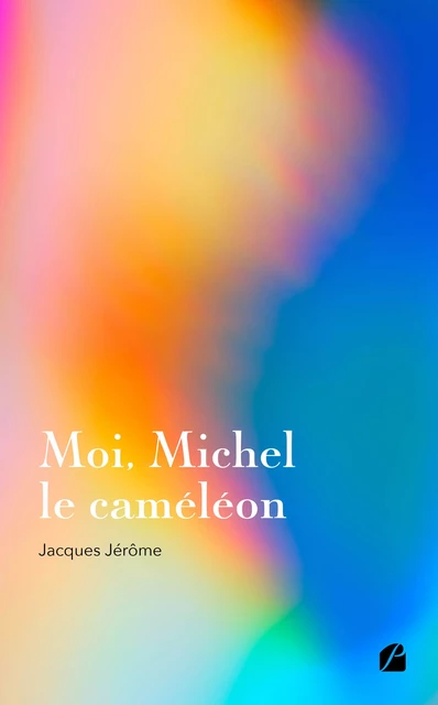 Moi, Michel le caméléon - Jacques Jérôme - Editions du Panthéon