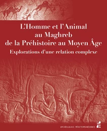 L’Homme et l’Animal au Maghreb, de la Préhistoire au Moyen Âge