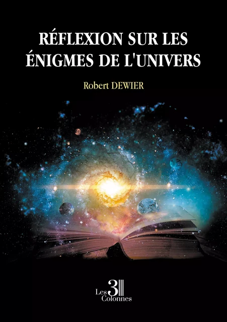 Réflexion sur les énigmes de l'univers - Robert Dewier - Éditions les 3 colonnes