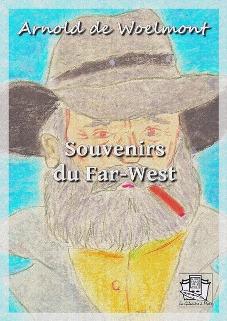 Souvenirs du Far-West - Arnold de Woelmont - La Gibecière à Mots