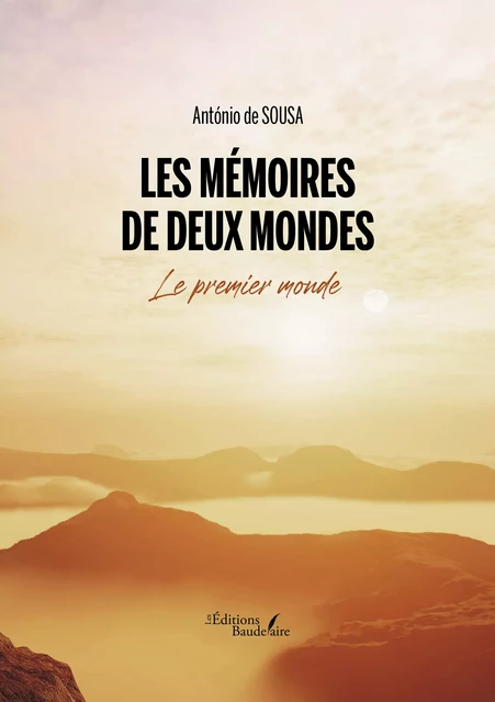 Les mémoires de deux mondes – Le premier monde - António de Sousa - Éditions Baudelaire