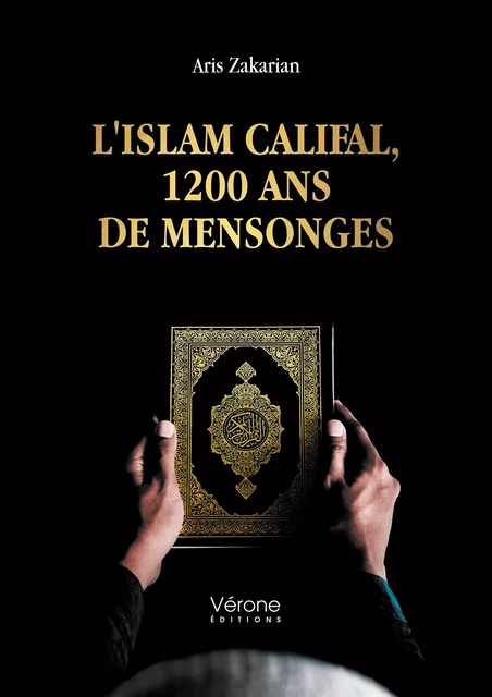 L'islam califal, 1200 ans de mensonges - Aris Zakarian - Editions Vérone