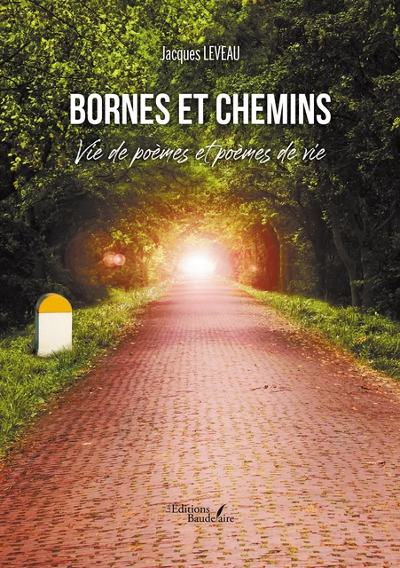 Bornes et chemins – Vie de poèmes et poèmes de vie - Jacques Leveau - Éditions Baudelaire