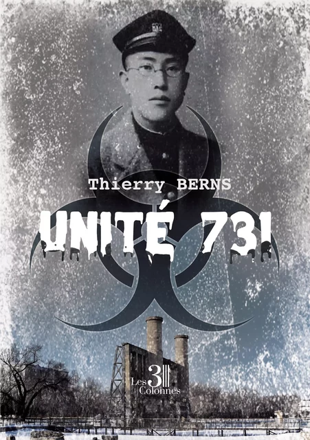 Unité 731 - Thierry Berns - Éditions les 3 colonnes