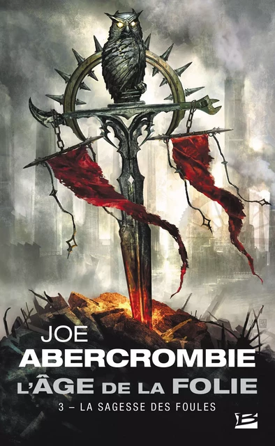 L'Âge de la folie, T3 : La Sagesse des foules - Joe Abercrombie - Bragelonne