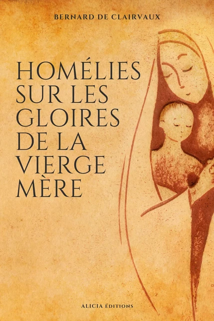 Homélies sur les gloires de la Vierge mère - Bernard de Clairvaux - Alicia Éditions