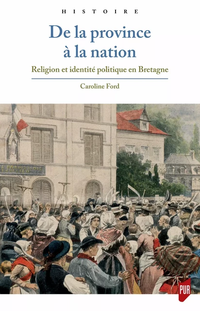 De la province à la nation - Caroline Ford - Presses universitaires de Rennes