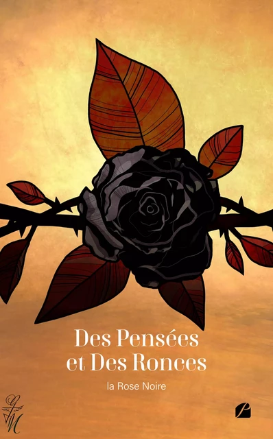 Des Pensées et Des Ronces - la Rose Noire - Editions du Panthéon