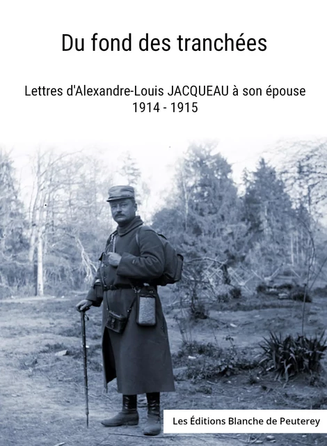 Du fond des tranchées - Alexandre-Louis Jacqueau - Les Editions Blanche de Peuterey