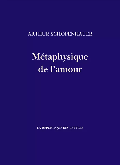 Métaphysique de l'amour - Arthur Schopenhauer - République des Lettres