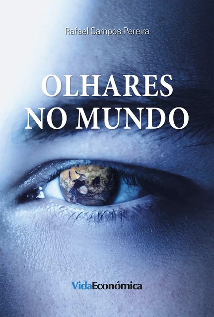 Olhares no Mundo - Rafael Campos Pereira - Vida Económica Editorial