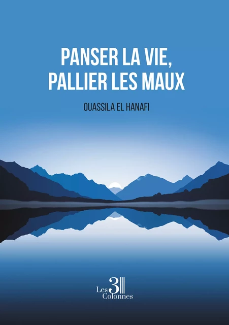 Panser la vie, pallier les maux - Ouassila El Hanafi - Éditions les 3 colonnes