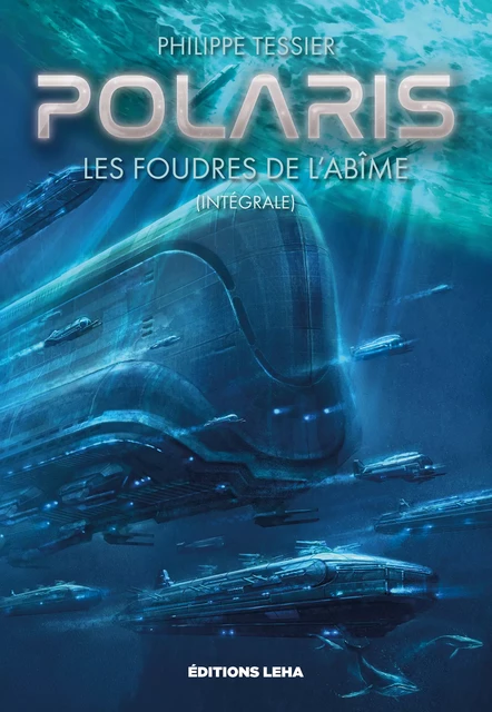 Les Foudres de l'Abîme : L’intégrale Polaris - Cycle Classique - Philippe Tessier - Éditions Leha