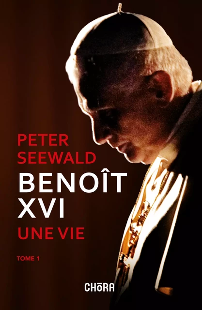 Benoît XVI, Une vie - Peter Seewald - Chora éditions