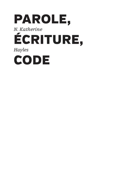 Parole, écriture, code - Katherine N. Hayles - Les presses du réel