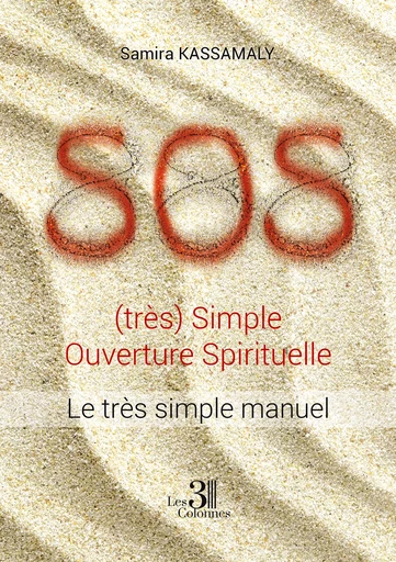 SOS - (très) Simple Ouverture Spirituelle - Samira Kassamaly - Éditions les 3 colonnes