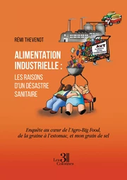 Alimentation industrielle : les raisons d’un désastre sanitaire - Enquête au cœur de l’Agro-Big Food, de la graine à l’estomac, et mon grain de sel