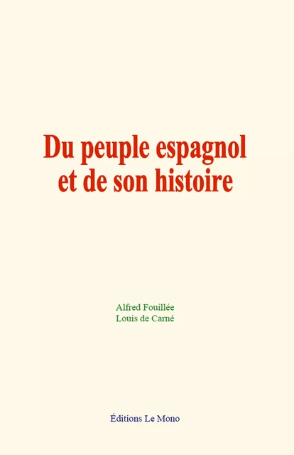 Du peuple espagnol et de son histoire - Alfred Fouillée, Louis de Carné - Editions Le Mono