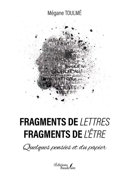 Fragments de lettres – Fragments de l'être – Quelques pensées et du papier - Mégane Toulmé - Éditions Baudelaire