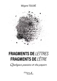 Fragments de lettres – Fragments de l'être – Quelques pensées et du papier