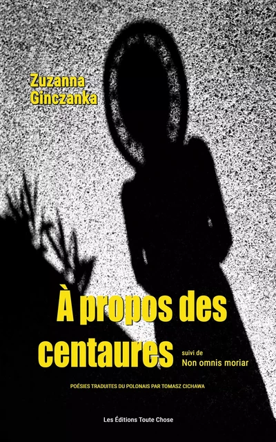 À PROPOS DES CENTAURES suivi de NON OMNIS MORIAR - Zuzanna Ginczanka - Les Éditions Toute Chose