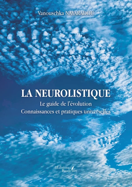 La neurolistique – Le guide de l'évolution – Connaissances et pratiques universelles - Vanouschka Nayaradou - Éditions Baudelaire