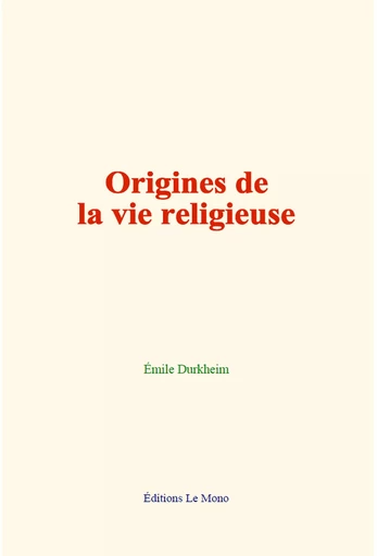 Origines de la vie religieuse - Émile Durkheim - Editions Le Mono