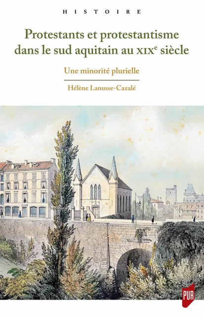 Protestants et protestantisme dans le sud aquitain au XIXe siècle - Hélène Lanusse-Cazalé - Presses universitaires de Rennes