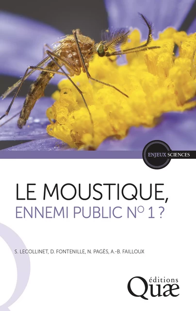 Le moustique, ennemi public n° 1 ? - Sylvie Lecollinet, Didier Fontenille, Nonito Pagès, Anna-Bella Failloux - Quae