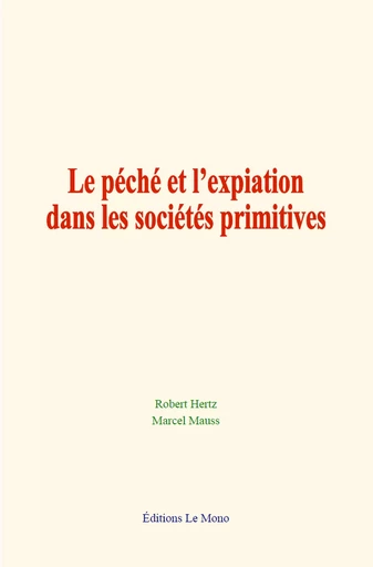 Le péché et l’expiation dans les sociétés primitives - Robert Hertz, Marcel Mauss - Editions Le Mono