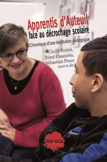 Apprentis d'Auteuil face au décrochage scolaire. Chronique d'une institution pédagogue - Cécile Perrot, Casanova Rémi, Sébastien Pesce - Champ social Editions