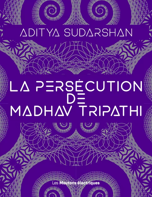 La Persécution de Madhav Tripathi - Aditya Sudershan - Les Moutons Électriques