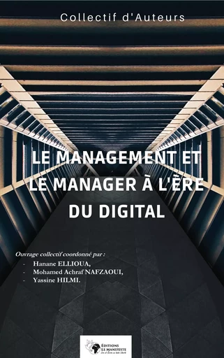 Le management et le manager à l'ère du digital - Ouvrage Collectif Coordonné Par Hanane Ellioua, Mohamed Achraf Nafzaoui & Yassine Hilmi - Editions Le Manifeste