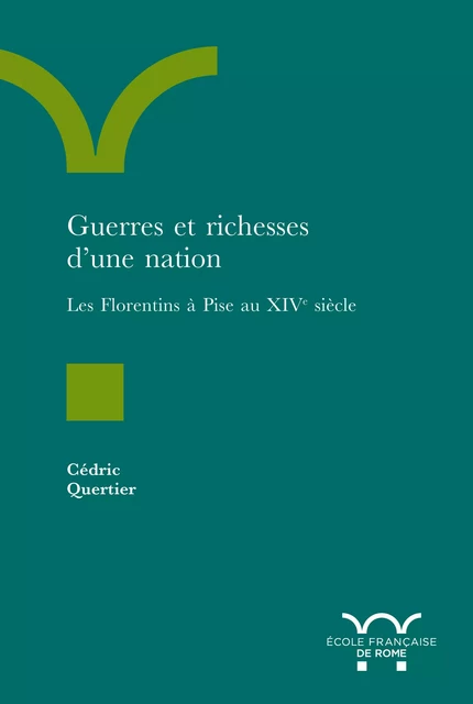 Guerres et richesses d’une nation - Cédric Quertier - Publications de l’École française de Rome