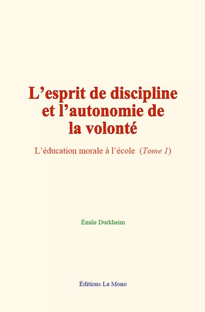 L’esprit de discipline et l’autonomie de la volonté - Émile Durkheim - Editions Le Mono