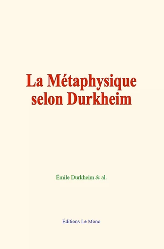 La Métaphysique selon Durkheim - Émile Durkheim,  &Al. - Editions Le Mono