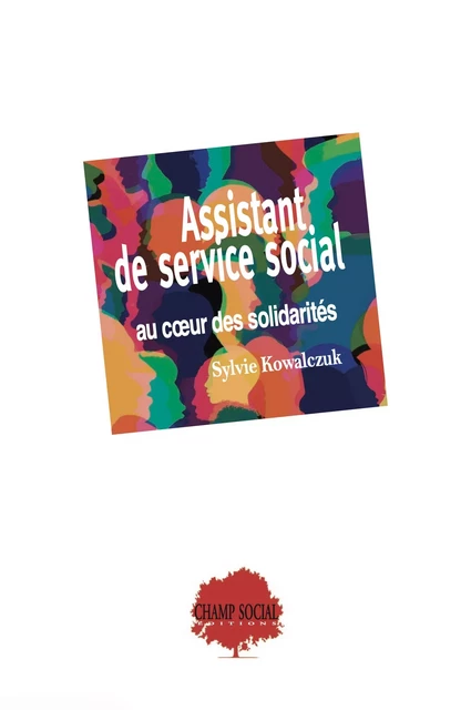 Assistant de service social au cœur des solidarités - Sylvie Kowalczuk - Champ social Editions