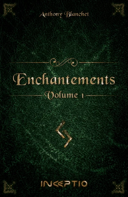 Enchantements - 1.L'Initié - Anthony Blanchet - Inceptio Éditions