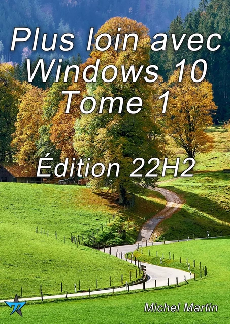 Plus loin avec Windows 10 Tome 1 - Édition 22H2 - Michel MARTIN - Mediaforma