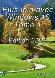 Plus loin avec Windows 10 Tome 1 - Édition 22H2