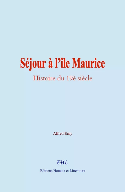 Séjour à l’île Maurice - Alfred Erny - Editions Homme et Litterature