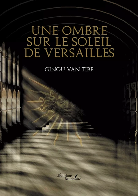 Une ombre sur le soleil de Versailles - Van Ginou Tibe - Éditions Baudelaire