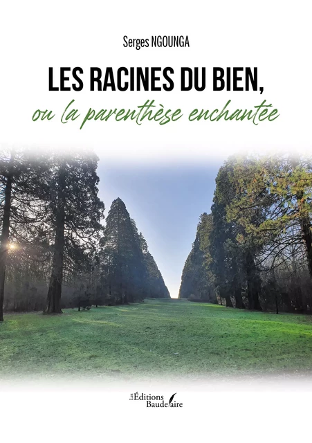 Les racines du bien, ou la parenthèse enchantée - Serges Ngounga - Éditions Baudelaire