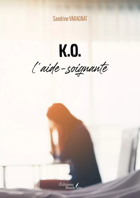 K.O. l'aide-soignante - Sandrine Varagnat - Éditions Baudelaire