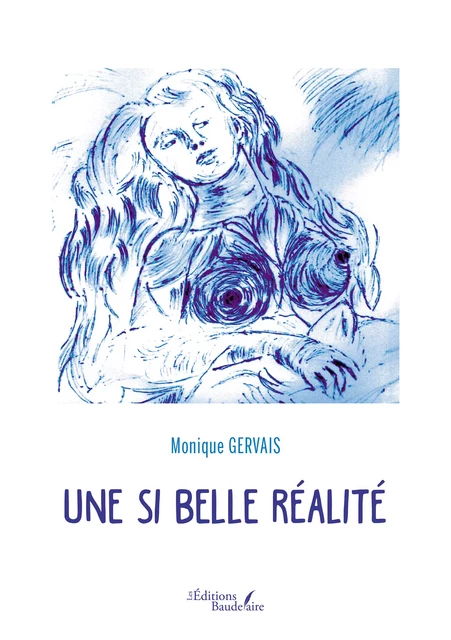 Une si Belle Réalité - Monique Gervais - Éditions Baudelaire