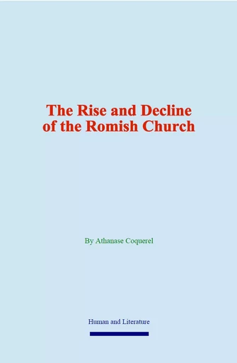 The Rise and Decline of the Romish Church - Athanase Coquerel - Human and Literature Publishing