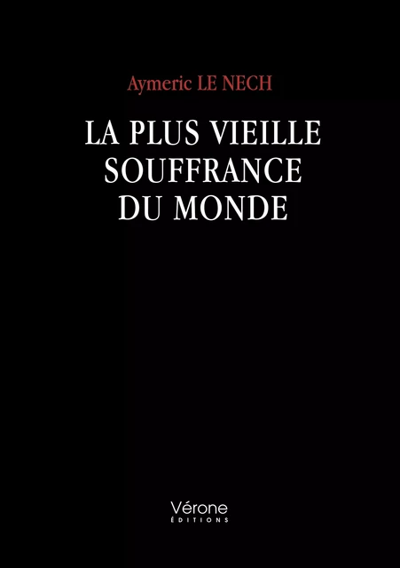 La plus vieille souffrance du monde - Aymeric le Nech - Editions Vérone