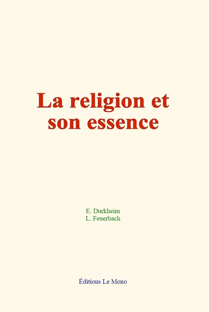 La religion et son essence - E. Durkheim, L. Feuerbach - Editions Le Mono