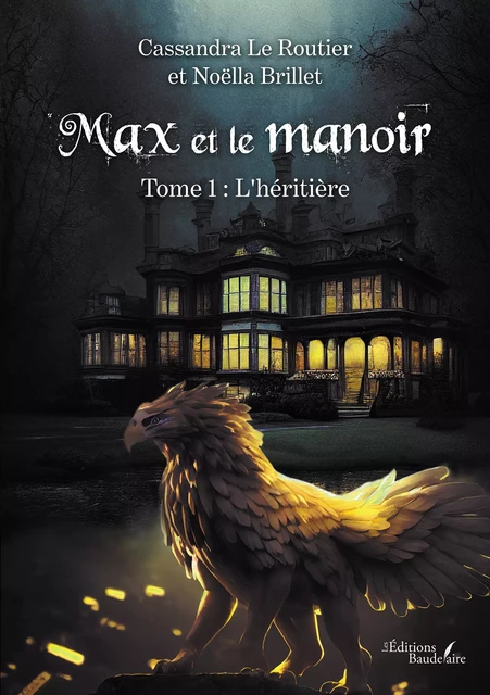 Max et le manoir – Tome 1 : L'héritière - Cassandra le Routier Et Noëlla Brillet - Éditions Baudelaire