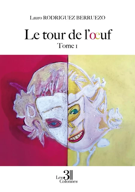 Le tour de l'œuf - Tome 1 - Lauro Rodriguez Berruezo - Éditions les 3 colonnes